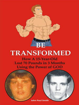 cover image of Be Transformed: How a 15-Year-Old Lost 70 Pounds in 3 Months Using the Power of GOD